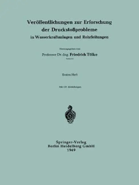 Veröffentlichungen Zur Erforschung Der Druckstoßprobleme in Wasserkraftanlagen Und Rohrleitungen by Professor Dr -Ing Friedrich Tölke