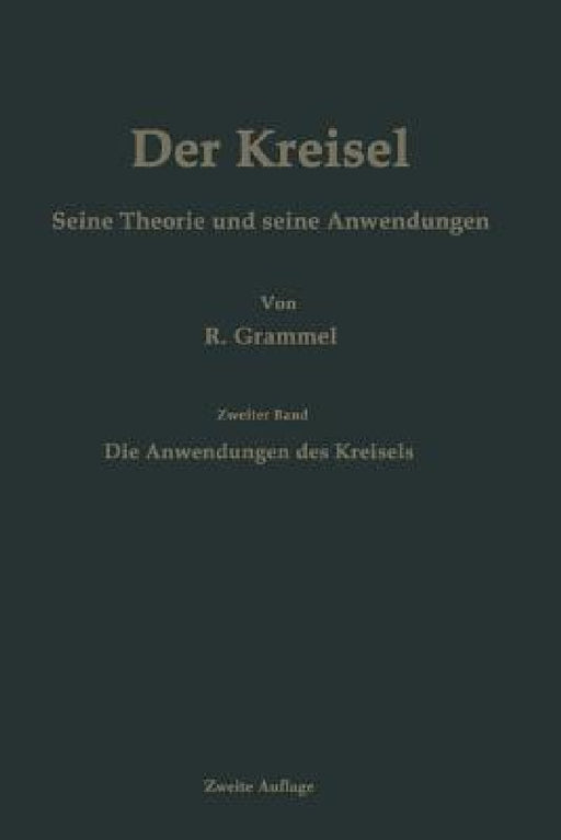 Der Kreisel Seine Theorie Und Seine Anwendungen: Zweiter Band: Die Anwendungen Des Kreisels by Richard Grammel