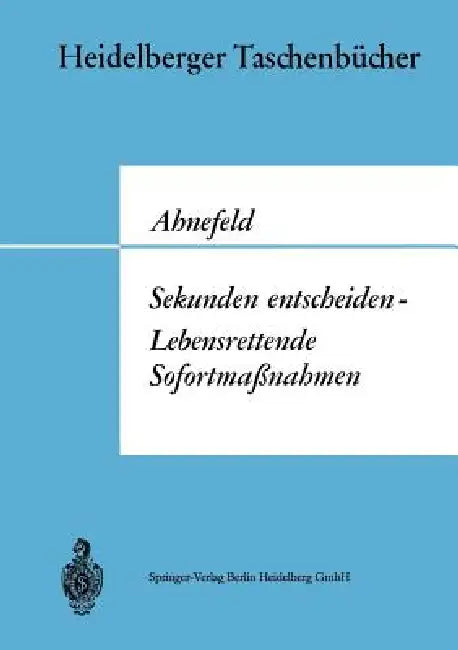 Sekunden Entscheiden -- Lebensrettende Sofortmaßnahmen by Friedrich W. Ahnefeld