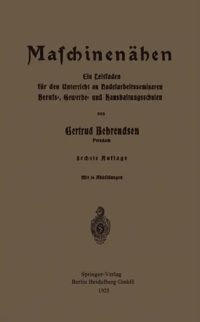 Maschinennähen: Ein Leitfaden Für Den Unterricht an Nadelarbeitsseminaren Berufs-, Gewerbe- Und Haushaltungsschulen by Gertrud Behrendsen