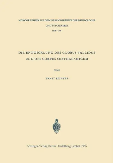 Die Entwicklung Des Globus Pallidus Und Des Corpus Subthalamicum: Die Abstammung Beider Zentren Aus Dem Zwischenhirn by Ernst Richter