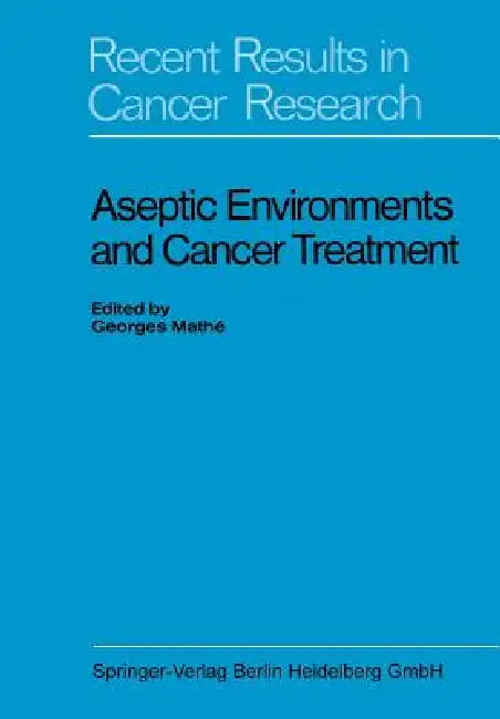 Aseptic Environments and Cancer Treatment by Georges Mathé, Kenneth A. Loparo