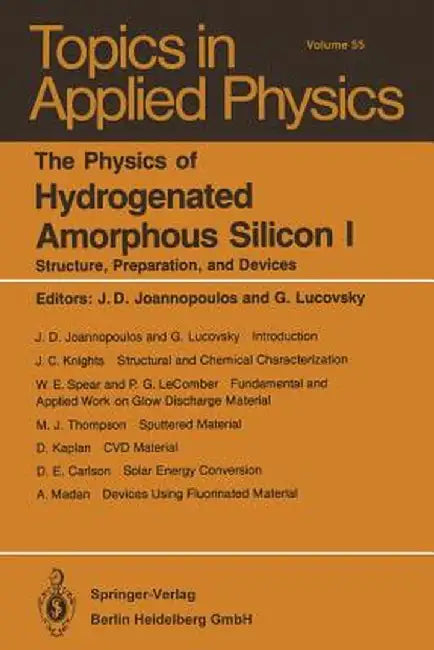 The Physics of Hydrogenated Amorphous Silicon I: Structure, Preparation, and Devices by J. D. Joannopoulos