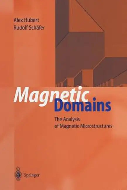 Magnetic Domains: The Analysis of Magnetic Microstructures by Alex Hubert