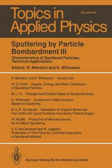 Sputtering by Particle Bombardment III: Characteristics of Sputtered Particles, Technical Applications by Rainer Behrisch
