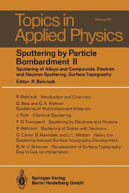 Sputtering by Particle Bombardment II: Sputtering of Alloys and Compounds, Electron and Neutron Sputtering, Surface Topography by R. Behrisch