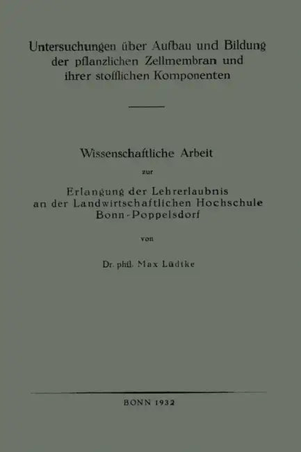 Untersuchungen Über Aufbau Und Bildung Der Pflanzlichen Zellmembran Und Ihrer Stofflichen Komponenten: Wissenschaftliche Arbeit Zur Erlangung Der Lehr by Max Lüdtke