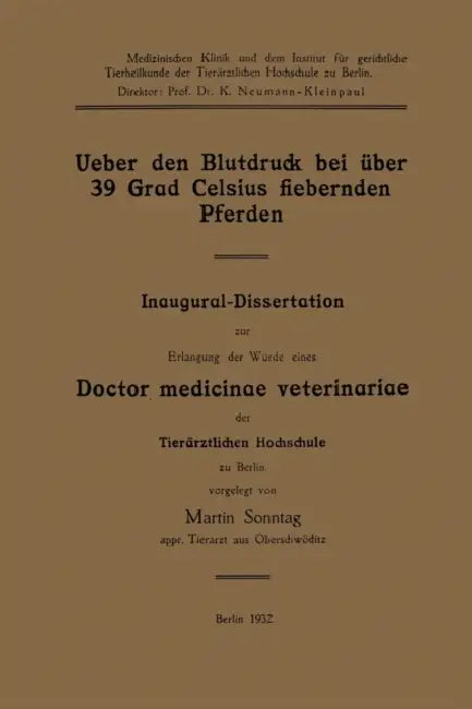 Ueber Den Blutdruck Bei Über 39 Grad Celsius Fiebernden Pferden: Inaugural-Dissertation Zur Erlangung Der Würde Eines Doctor Medicinae Veterinariae De by Martin Sonntag