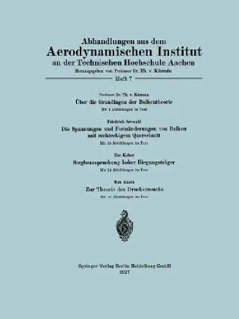 Über Die Grundlagen Der Balkentheorie / Die Spannungen Und Formänderungen Von Balken Mit Rechteckigem Querschnitt / Stegbeanspruchung Hoher Biegungstr by Theodore Von Kármán