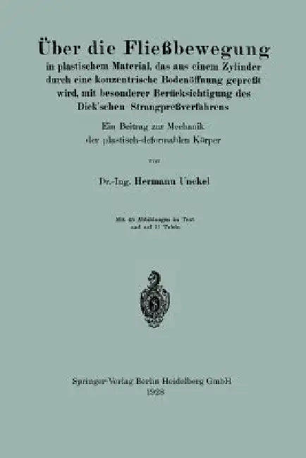 Über Die Fließbewegung in Plastischem Material, Das Aus Einem Zylinder Durch Eine Konzentrische Bodenöffnung Gepreßt Wird, Mit Besonderer Berücksichti by Hermann Unckel