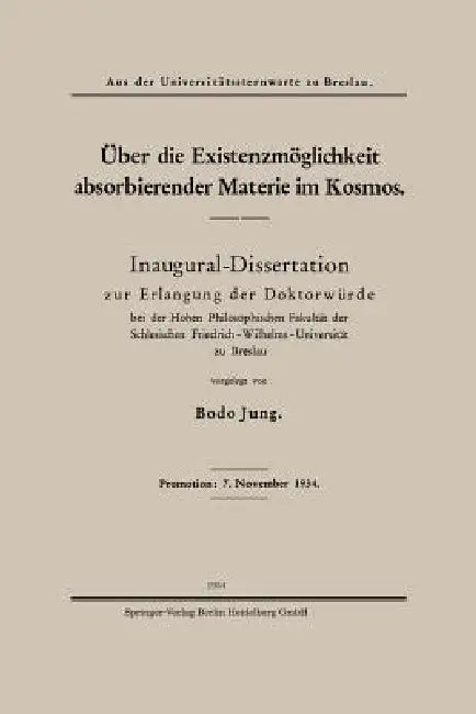 Über Die Existenzmöglichkeit Absorbierender Materie Im Kosmos: Inaugural-Dissertation Zur Erlangung Der Doktorwürde Bei Der Hohen Philosophischen Faku by Bodo Jung