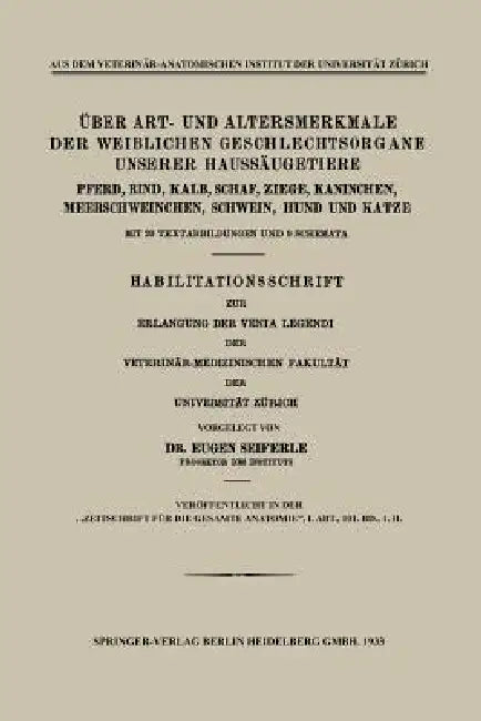 Über Art- Und Altersmerkmale Der Weiblichen Geschlechtsorgane Unserer Haussäugetiere: Pferd, Rind, Kalb, Schaf, Ziege, Kaninchen, Meerschweinchen, Sch by Eugen Seiferle