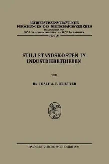 Stillstandskosten in Industriebetrieben by Josef Anton Theodor Kletter