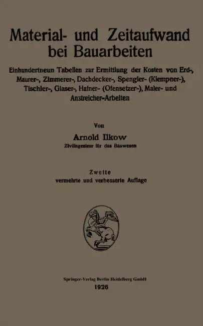 Material- Und Zeitaufwand Bei Bauarbeiten: Einhundertneun Tabellen Zur Ermittlung Der Kosten Von Erd-, Maurer-, Zimmerer-, Dachdecker-, Spengler- (Kle by Arnold Ilkow