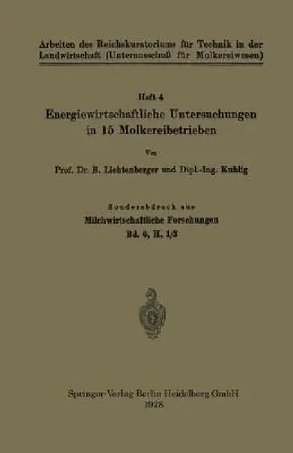 Energiewirtschaftliche Untersuchungen in 15 Molkereibetrieben: Sonderabdruck Aus Milchwirtschaftliche Forschungen Bd. 6, H. 1/3 by B. Lichtenberger, Kuhlig