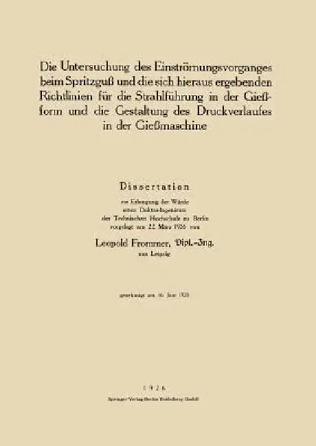 Die Untersuchung Des Einströmungsvorganges Beim Spritzguß Und Die Sich Hieraus Ergebenden Richtlinien Für Die Strahlführung in Der Gießform Und Die Ge by Leopold Frommer