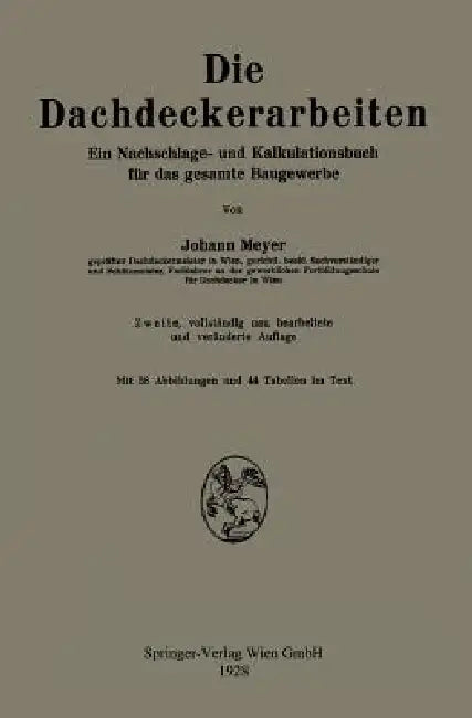 Die Dachdeckerarbeiten: Ein Nachschlage- Und Kalkulationsbuch Für Das Gesamte Baugewerbe by Johann Meyer