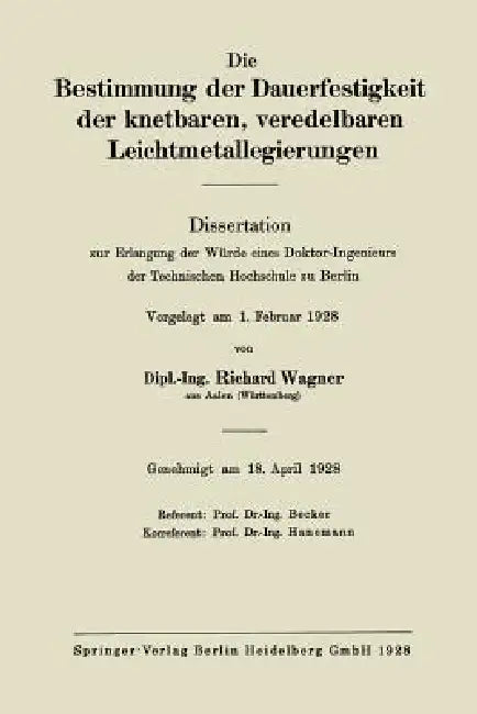 Die Bestimmung Der Dauerfestigkeit Der Knetbaren, Veredelbaren Leichtmetallegierungen: Dissertation Zur Erlangung Der Würde Eines Doktor-Ingenieurs De by Richard Wagner