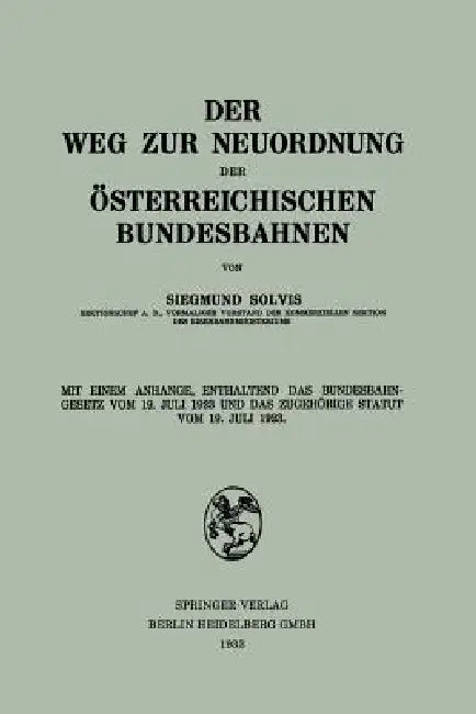 Der Weg Zur Neuordnung Der Österreichischen Bundesbahnen: Mit Einem Anhange, Enthaltend Das Bundesbahngesetz Vom 19. Juli 1923 Und Das Zugehörige Stat by Siegmund Solvis