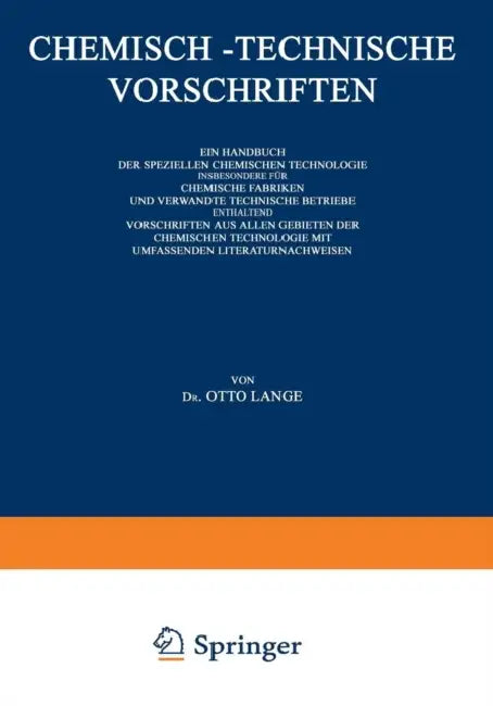 Chemisch-Technische Vorschriften: Ein Handbuch Der Speziellen Chemischen Technologie Insbesondere Für Chemische Fabriken Und Verwandte Technische Betr by Otto Lange