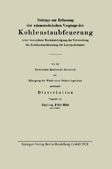 Beiträge Zur Erfassung Der Wärmetechnischen Vorgänge Der Kohlenstaubfeuerung Unter Besonderer Berücksichtigung Der Verwendung Der Kohlenstaubfeuerung by Fritz Hinz