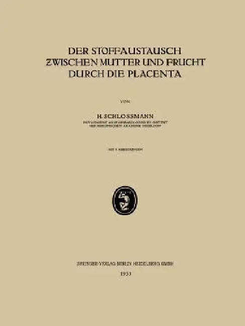 Der Stoffaustausch Zwischen Mutter Und Frucht Durch Die Placenta by H. Schlossmann
