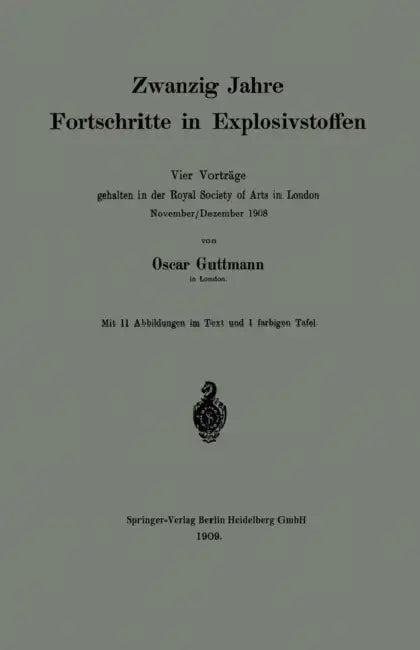 Zwanzig Jahre Fortschritte in Explosivstoffen: Vier Vorträge Gehalten in Der Royal Society of Arts in London November/Dezember 1908 by Oscar Guttmann
