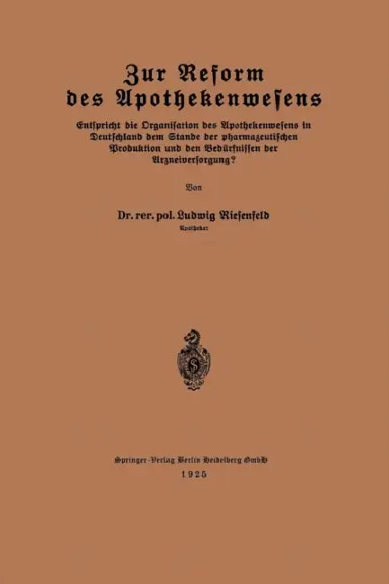 Zur Reform Des Apothekenwesens: Entspricht Die Organisation Des Apothekenwesens in Deutschland Dem Stande Der Pharmazeutischen Produktion Und Den Bedü by Ludwig Riesenfeld
