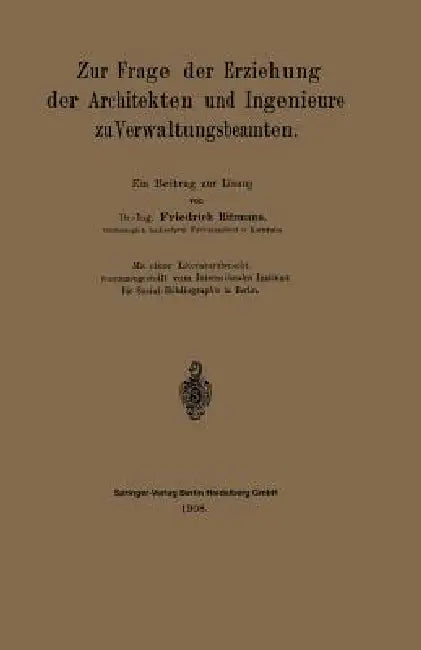 Zur Frage Der Erziehung Der Architekten Und Ingenieure Zu Verwaltungsbeamten: Ein Beitrag Zur Lösung by Friedrich Ritzmann