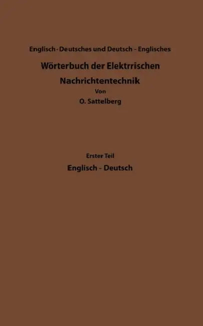 Dictionary of Technological Terms Used in Electrical Communication / Wörterbuch Der Elektrischen Nachrichtentechnik by Otto Sattelberg