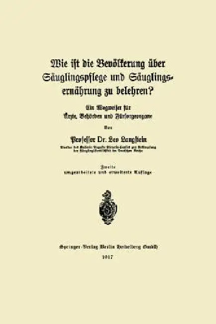 Wie Ist Die Bevölkerung Über Säuglingspflege Und Säuglingsernährung Zu Belehren?: Ein Wegweiser Für Ärzte, Behörden Und Fürsorgeorgane by Leo Langstein