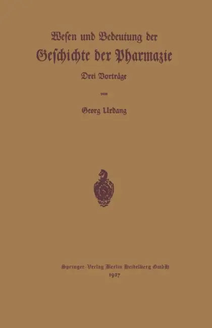 Wesen Und Bedeutung Der Geschichte Der Pharmazie: Drei Vorträge by Georg Urban