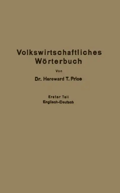 Economic Dictionary / Volkswirtschaftliches Wörterbuch: Erster Teil: Englisch-Deutsch by Hereward Thimbleby Price