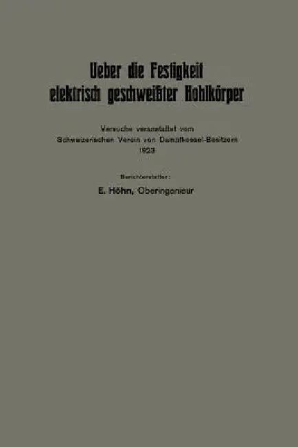 Ueber Die Festigkeit Elektrisch Geschweißter Hohlkörper: Versuche Veranstaltet Vom Schweizerischen Verein Von Dampfkessel-Besitzern 1923 by Eduard Höhn