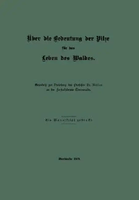 Über Die Bedeutung Der Pilze Für Das Leben Des Waldes by A. Möller