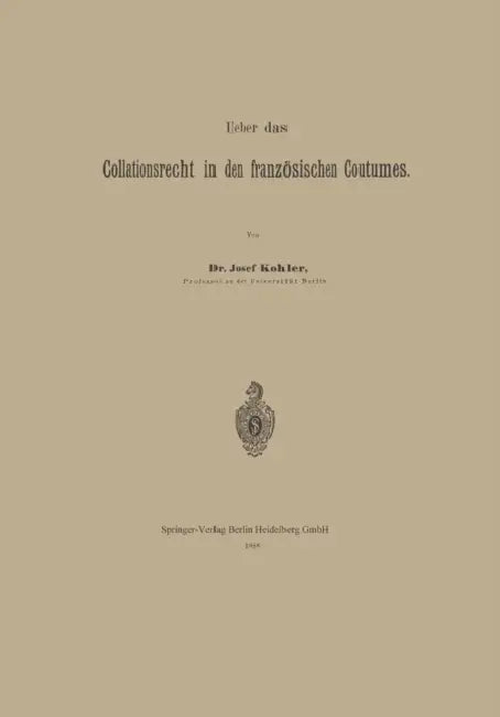 Ueber Das Collationsrecht in Den Französischen Coutumes by Josef Kohler