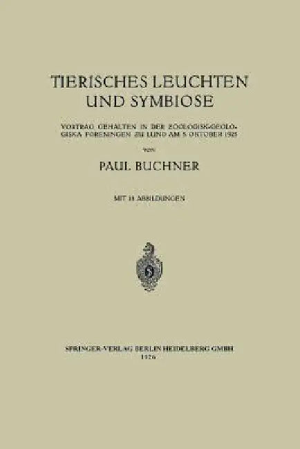 Tierisches Leuchten Und Symbiose: Vortrag Gehalten in Der Ƶoologisk-Geologiska Föreningen ƶu Lund Am 5. Oktober 1925 by Paul Buchner