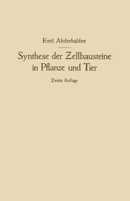 Synthese Der Zellbausteine in Pflanze Und Tier: Ƶugleich Ein Beitrag Zur Kenntnis Der Wechselbeziehungen Der Gesamten Organismenwelt by Emil Abderhalden