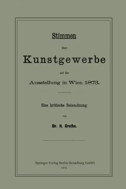 Stimmen Über Kunstgewerbe Auf Der Ausstellung in Wien 1873: Eine Kritische Beleuchtung by Hermann Grothe