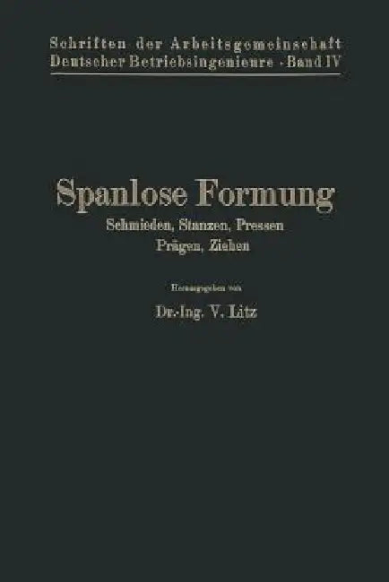 Spanlose Formung: Schmieden, Stanzen, Pressen, Prägen, Ziehen by V. Litz