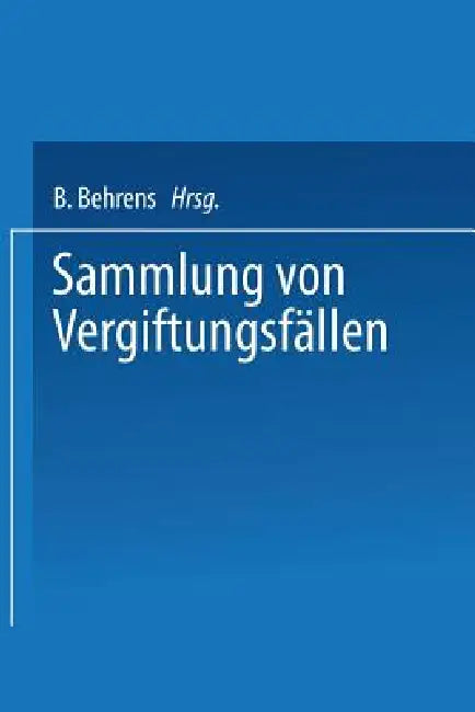 Sammlung Von Vergiftungsfällen: Unter Mitwirkung Der Deutschen Pharmakologischen Gesellschaft by Wieland Fühner