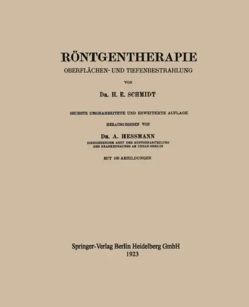 Röntgentherapie: Oberflächen- Und Tiefenbestrahlung by H. E. Schmidt, Arthur Hessmann