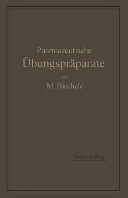 Pharmazeutische Übungspräparate: Anleitung Zur Darstellung, Erkennung, Prüfung Und Stöchiometrischen Berechnung Von Offizinellen Chemisch-Pharmazeutis by Max Biechele