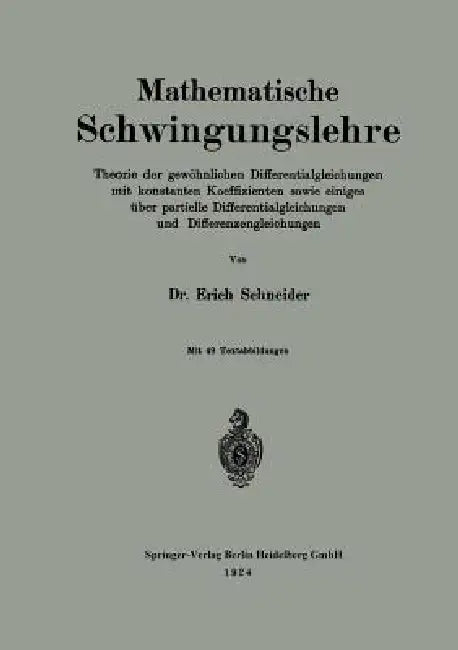 Mathematische Schwingungslehre: Theorie Der Gewöhnlichen Differentialgleichungen Mit Konstanten Koeffizienten Sowie Einiges Über Partielle Differentia by Erich Schneider