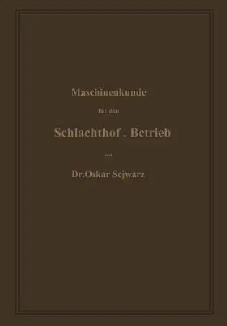 Maschinenkunde Für Den Schlachthof-Betrieb by Oskar Schwarz