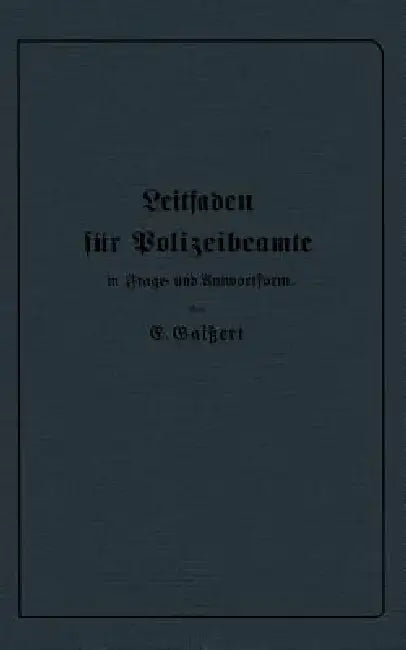 Leitfaden Für Polizeibeamte in Frage- Und Antwortform: Für Den Unterricht in Polizeischulen Und Polizeifortbildungsschulen, Sowie Zum Selbstunterricht by E. Gaißert
