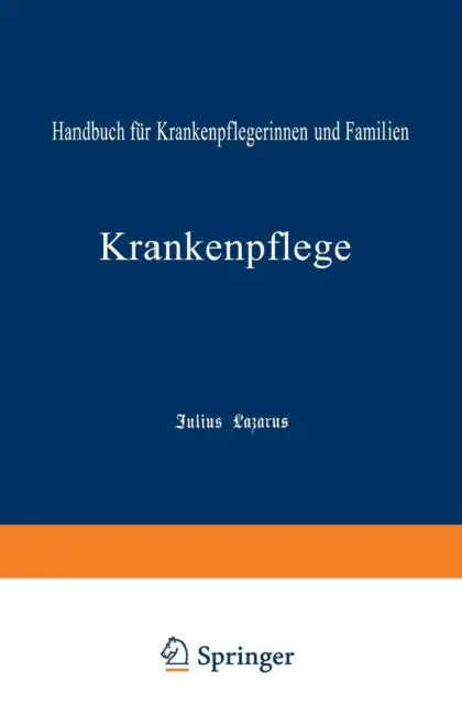 Krankenpflege: Handbuch Für Krankenpflegerinnen Und Familien by Julius Lazarus