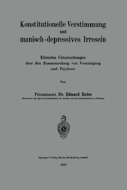 Konstitutionelle Verstimmung Und Manisch-Depressives Irresein: Klinische Untersuchungen Über Den Zusammenhang Von Veranlagung Und Psychose by Eduard Reiss