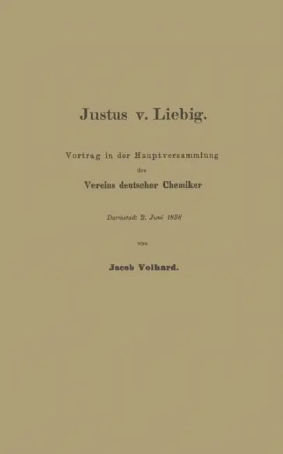 Justus V. Liebig: Vortrag in Der Hauptversammlung Des Vereins Deutscher Chemiker by Franz Volhard