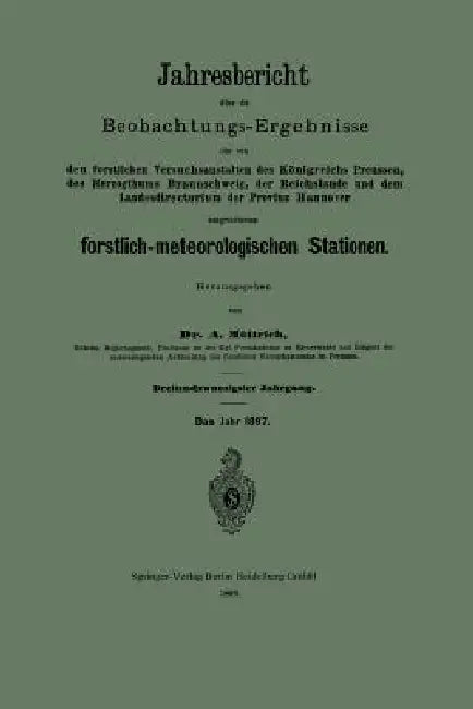 Jahresbericht Über Die Beobachtungs-Ergebnisse Der Von Den Forstlichen Versuchsanstalten Des Königreichs Preussen, Des Herzogthums Braunschweig, Der R by A. Müttrich